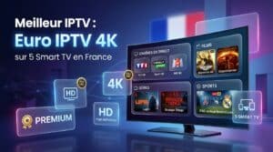 Meilleur IPTV: Euro IPTV 4K sur 5 Smart TV en France